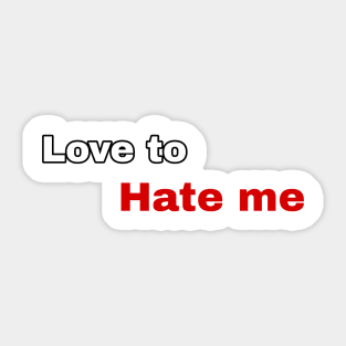 love to hate me Sticker